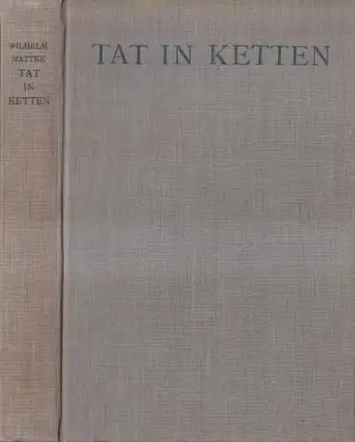 Buch: Tat in Ketten, Wilhelm Mattke, 1930, Wilhelm Hoppe Verlag, gebraucht, gut