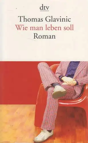 Buch: Wie man leben soll, Roman, Thomas Glavinic, 2011, dtv, gebraucht, sehr gut