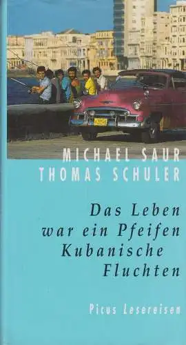 Buch: Das Leben war ein Pfeifen. Kubanische Fluchten, Saur, Michael, 2003, Picus