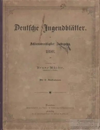 Deutsche Jugendblätter. 38. Jahrgang 1898. Nr. 1-26, Müller, Bruno. 1898