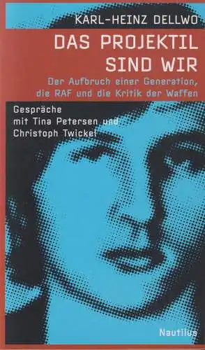 Buch: Das Projektil sind wir, Dellwo, Karl-Heinz, 2007, Edition Nautilus
