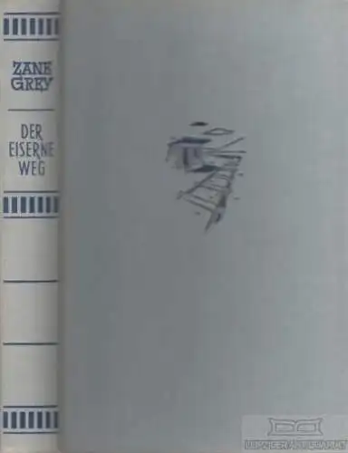 Buch: Der eiserne Weg, Grey, Zane. Ca. 1950, AWA Verlag, Roman, gebraucht, gut