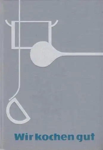 Buch: Wir kochen gut. 1962, Verlag für die Frau, gebraucht, gut