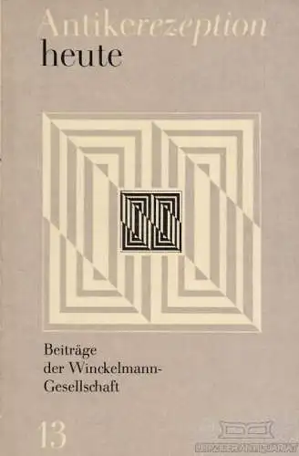 Buch: Antikerezeption heute, Kunze, Max. Beiträge der Winckelmann-Gesellschaft