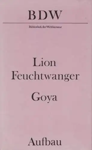 Buch: Goya, Feuchtwanger, Lion. Bibliothek der Weltliteratur, 1988