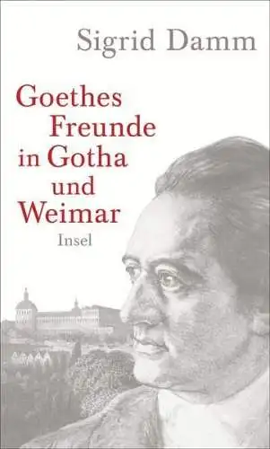 Buch: Goethes Freunde in Gotha und Weimar, Damm, Sigrid, 2014, Insel Verlag
