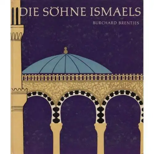 Buch: Die Söhne Ismaels, Brentjes, Burchard. Kulturgeschichtliche Reihe, 1977
