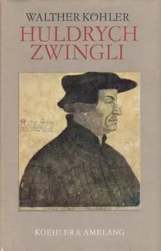 Buch: Huldrych Zwingli, Köhler, Walther. 1983, Verlag Koehler & Amelang