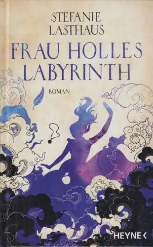 Buch: Frau Holles Labyrinth, Lasthaus, Stefanie, 2022, Heyne, Farbschnitt