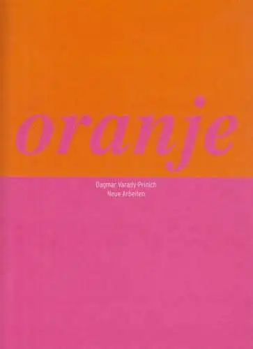 Ausstellungskatalog: Oranje, Varady-Prinich, Dagmar, 2001, Neue Arbeiten