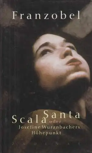Buch: Scala Santa, Franzobel, 2000, Zsolnay, Josefine Wurznbachers Höhepunkt