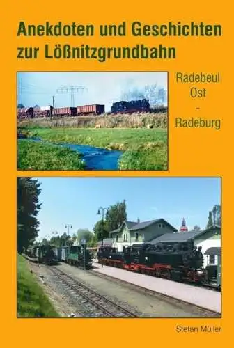 Buch: Anekdoten und Geschichten zur Lößnitzgrundbahn, Müller, Stefan, 2023