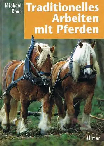 Buch: Traditionelles Arbeiten mit Pferden, Koch, Michael, 1998, Ulmer