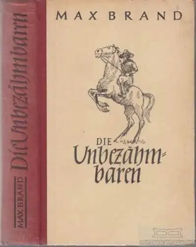 Buch: Die Unbezähmbaren, Brand, Max. 1949, Droemersche Verlagsanstalt, Roman