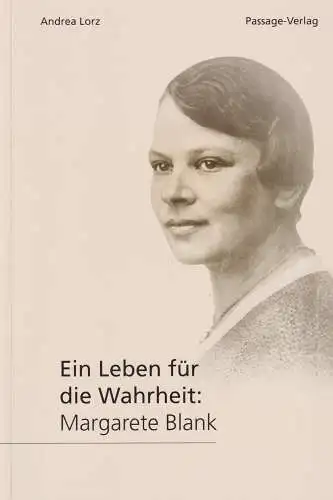 Buch: Ein Leben für die Wahrheit, Margarete Blank, Lorz, Andrea, Passage-Verlag
