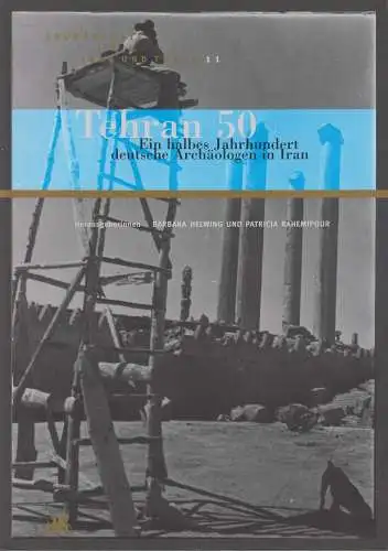 Ausstellungskatalog: Tehran 50 - Ein halbes Jahrhundert deutsche Archäologen ...