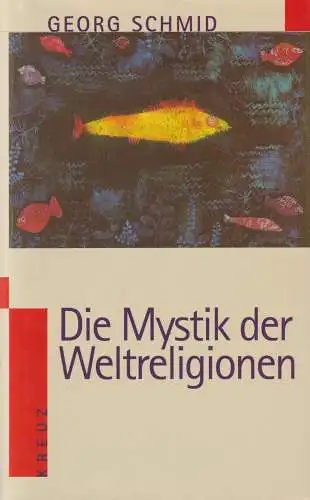 Buch: Die Mystik der Weltreligionen, Schmid, Georg, 2000, Kreuz Verlag
