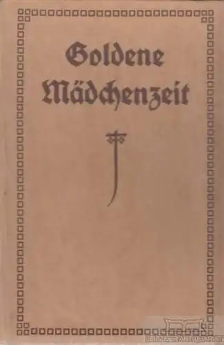 Buch: Aus goldener Mädchenzeit, Hofmann, Else. Ca. 1918, Buchhandlug Gustav Fock