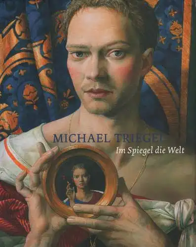 Buch: Michael Triegel, Schwind, Karl (Hrsg.), 2003, Im Spiegel die Welt