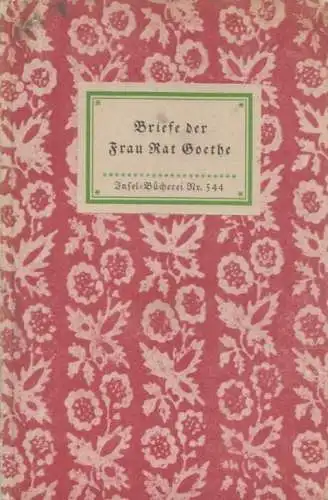 Insel-Bücherei 544, Briefe der Frau Rat Goethe, Bach, Rudolf. 1939, Insel-Verlag