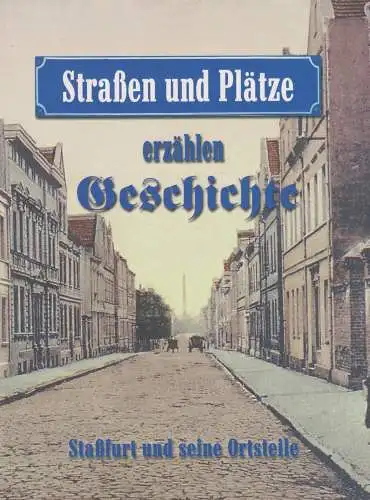 Buch: Straßen und Plätze erzählen Geschichte: Staßfurt und seine Ortsteile, 2009