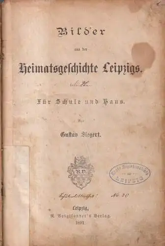 Buch: Bilder aus der Heimatgeschichte Leipzigs, G. Siegert, 1891, R. Voigtländer