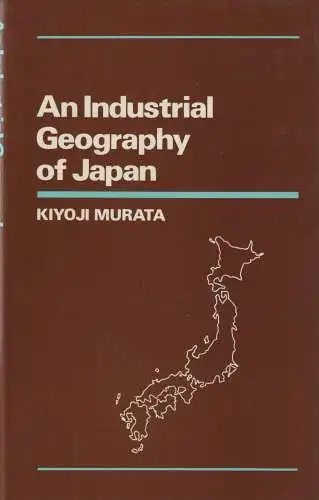 Buch: An Industrial Geography of Japan, Murata, Kiyoji, 1980, St. Martin's Press
