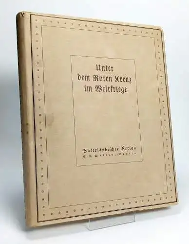 Buch: Unter dem Roten Kreuz im Weltkriege, Foerster u.a., 1934, C. A Weller