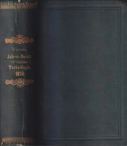 Buch: Jahres-Bericht über die Leistungen der chemischen Technologie 1876, Wagner