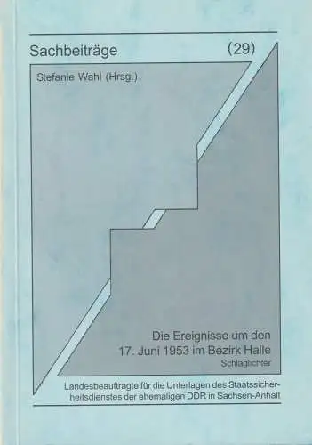 Sachbeiträge 29: Die Ereignisse um den 17. Juni 1953 im Bezirk Halle, Wahl, 2003