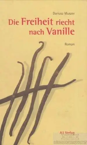 Buch: Die Freiheit schmeckt nach Vanille, Muszer, Dariusz. 1999, A1 Verlag
