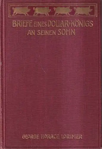 Buch: Briefe eines Dollar-Königs an seinen Sohn, Lorimer, George Horace, 1903