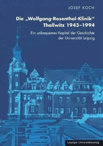 Buch: Die Wolfgang-Rosenthal-Klinik Thallwitz 19431994, Koch, Josef, 2018