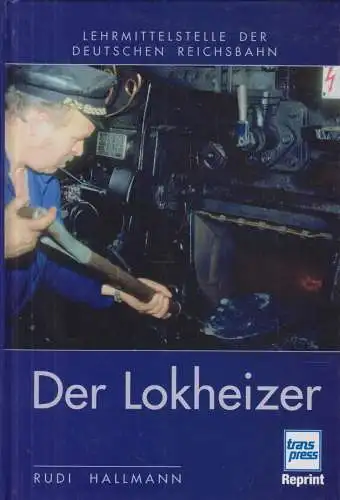 Buch: Der Lokheizer, Hallmann, Rudi, 2007, Transpress Reprint, sehr gut