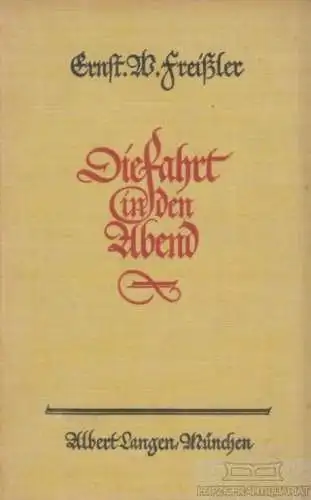 Buch: Die Fahrt in den Abend, Freißler, Ernst W. 1928, Albert Langen Verlag