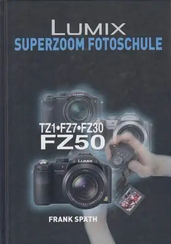 Buch: Lumix Superzoom Fotoschule, Späth, Frank, 2006, POS, FZ50, TZ1, FZ7, FZ30