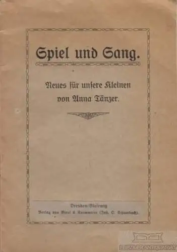 Buch: Spiel und Gesang, Tänzer, Anna, Verlag Bleyl & Kaemmerer
