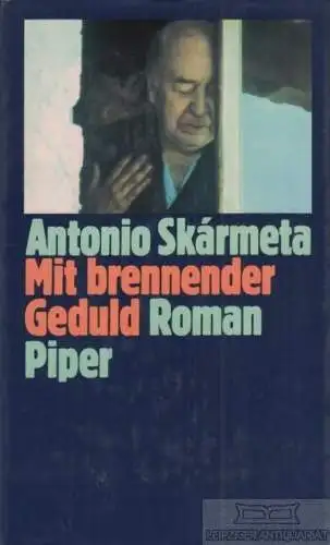 Buch: Mit brennender Geduld, Skarmeta, Antonio. 1985, Piper Verlag, Roman