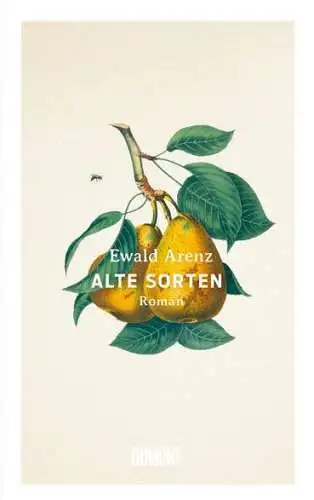 Buch: Alte Sorten, Arenz, Ewald, 2019, DuMont Buchverlag, Roman