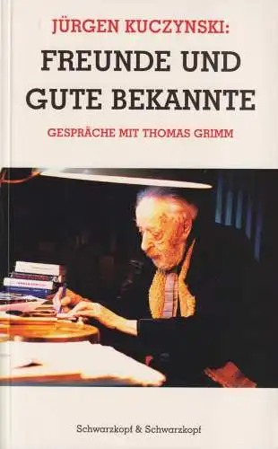 Buch: Freunde und gute Bekannte, Kuczynski, Jürgen. Schwarzkopf & Schwarzkopf
