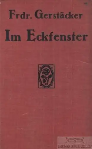 Buch: Im Eckfenster, Gerstäcker, Friedrich, Verlag C. Grumbach, Roman