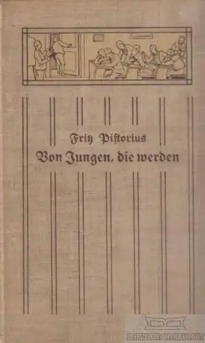 Buch: Von Jungen, die werden, Pistorius, Fritz. 1909, Trowitzsch & Sohn Verlag