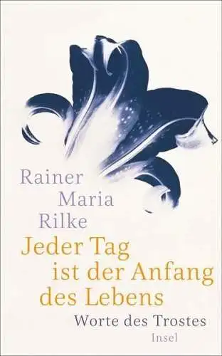 Buch: Jeder Tag ist der Anfang des Lebens, Rilke, Rainer M., 2017, Insel Verlag