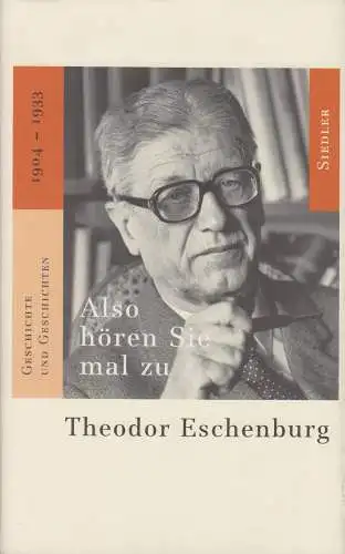 Buch: Also hören Sie mal zu, Eschenburg, Theodor, 2000, Siedler Verlag