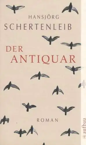 Buch: Der Antiquar, Schertenleib, Hansjörg. Aufbau Taschenbuch, 2007