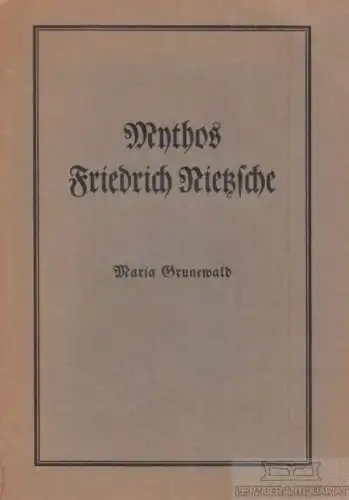 Buch: Mythos Friedrich Nietzsche, Grundewald, Maria. 1931, Adolf Klein Verlag