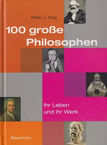 Buch: 100 große Philosophen, Ihr Leben und ihr Werk, King, Peter J., 2009