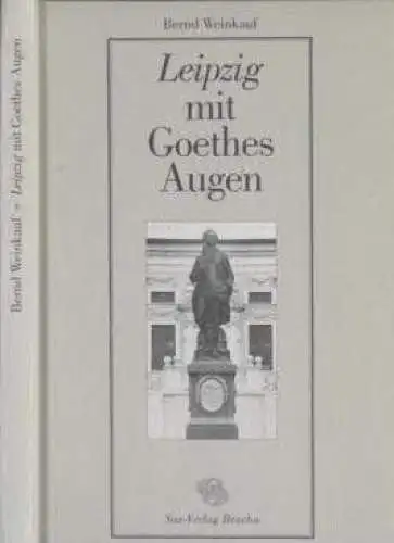 Buch: Leipzig mit Goethes Augen, Weinkauf, Bernd. 1999, Sax-Verlag
