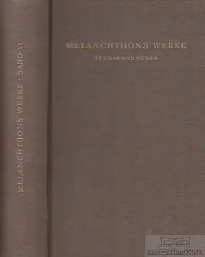 Buch: Melanchthons Werke VI. Band, Melanchthon, Philipp. 1955, gebraucht, gut