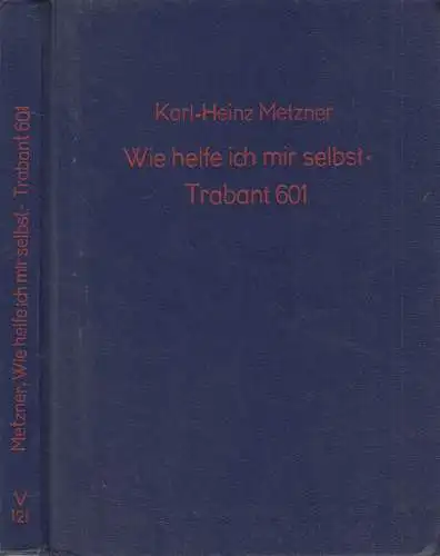 Buch: Wie helfe ich mir selbst - Trabant 601, Karl-Heinz Metzner, 1990, Technik